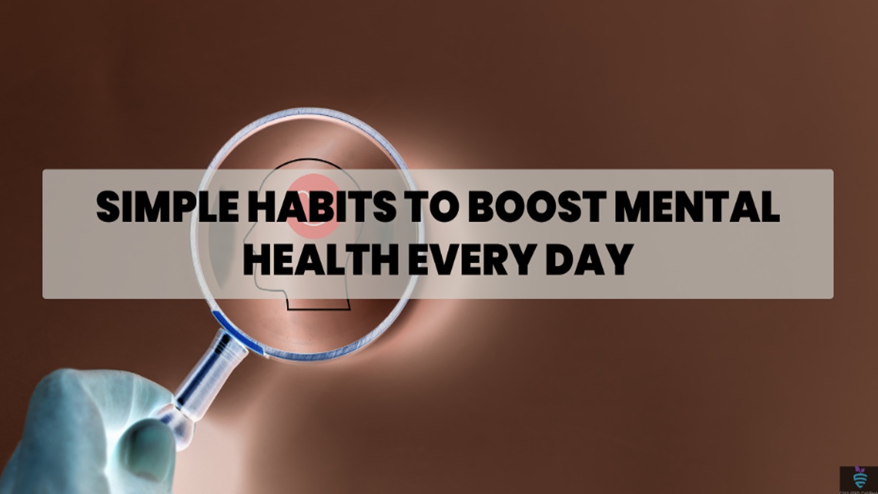 Simple Daily Habits To Boost Mental Health In 2025